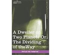 A Dweller on Two Planets: Or, the Dividing of the Way The Thibetan, Phylos (Auteur)