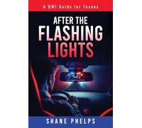 A DWI Guide for Texans: After the Flashing Lights