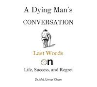 A Dying Man's Conversation: Last Words on Life, Success, and Regret