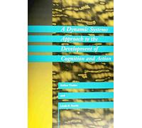 A Dynamic Systems Approach to the Development of Cognition and Action