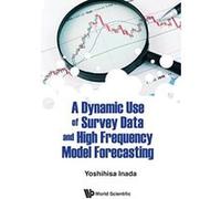 A Dynamic Use Of Survey Data And High Frequency Model Forecasting (Mathematical Quantitative Fina) - [Livre en VO] Yoshihisaâ Inada (Auteur)
