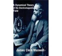 A Dynamical Theory of the Electromagnetic Field by James Clerk Maxwell James Clerk Maxwell (Auteur)