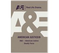 A&E -- American Justice Deadly Force