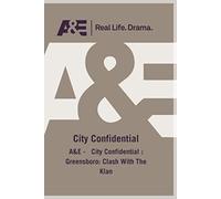 A&e - City Confidential : Greensboro: Clash With The Klan