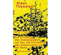 a - e - i - o - u: Die Erfindung des Vokalalphabets auf See, die Entstehung des Unbewussten und der Blues