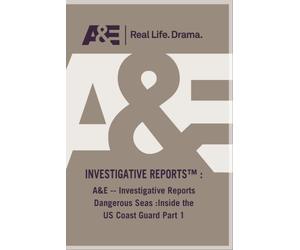 A&E -- Investigative Reports Dangerous Seas :Inside the US Coast Guard Part 1