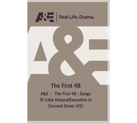 A&e - The First 48 : Gangs Of Little Havana/Execution In Coconut Grove (#2)