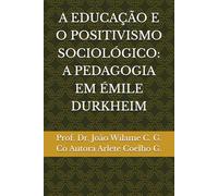 A EDUCAÇÃO E O POSITIVISMO SOCIOLÓGICO: A PEDAGOGIA EM ÉMILE DURKHEIM