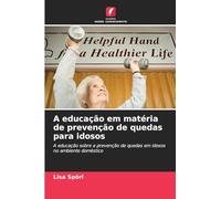 A educação em matéria de prevenção de quedas para idosos: A educação sobre a prevenção de quedas em idosos no ambiente doméstico
