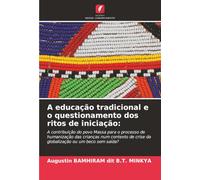 A educação tradicional e o questionamento dos ritos de iniciação:: A contribuição do povo Massa para o processo de humanização das crianças num contexto de crise da globalização ou um beco sem saída?