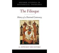 A. Edward Siecienski The Filioque (Relié) Oxford Studies in Historical Theology