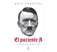 A El paciente A: La Historia Médica De Adolf Hitler