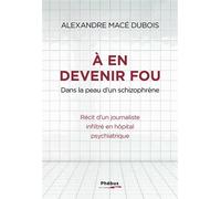 A en devenir fou: Et si l'hôpital psychiatrique fabriquait plus de malades qu'il n'en soigne ?