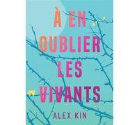 À en oublier les vivants - Alex Kin - Bookelis - broché - Roman