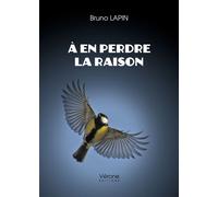 À en perdre la raison - Bruno Lapin - Verone Eds - broché - Roman