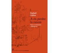 À en perdre la raison: Folies et colonisation à Madagascar