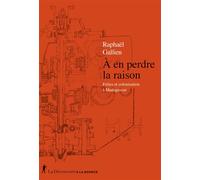 À en perdre la raison - Folies et colonisation à Madagascar - Raphaël Gallien - La découverte - broché - Essai