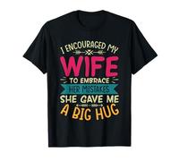 A encouragé ma Femme à Accepter Ses erreurs, Elle m'a Fait Un câlin T-Shirt