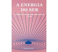 A Energia do Ser: O Caminho da Consciência para Além da Ilusão do Ego