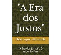 "A Era dos Justos": "A Era dos Justos". O inicio do FIm.