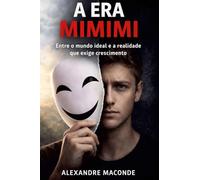 A Era Mimimi: Entre o mundo ideal e a realidade que exige crescimento