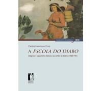 A escola do diabo. Indígenas e capuchinhos italianos nos sertões da América (1680-1761)