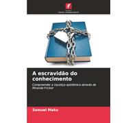 A escravidão do conhecimento: Compreender a injustiça epistémica através de Miranda Fricker