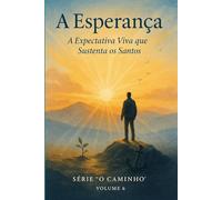 A Esperança: A Expectativa Viva que Sustenta os Santos