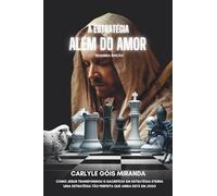 A Estratégia Além do Amor (Segunda edição): Como Jesus Transformou o Sacrifício em Estratégia Eterna Uma estratégia tão perfeita que ainda está em jogo.