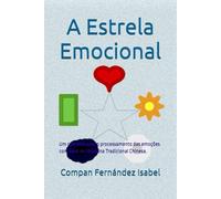 A Estrela Emocional: Um caminho para o processamento das emoções com base na Medicina Tradicional Chinesa.