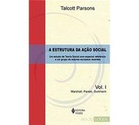 A Estrutura Da Ação Social: Marshall, Pareto, Durkheim - Um Estudo De Teoria Social Com Especial Referência A Um Grupo De Autores Europeus Recentes (Volume 1) Talcott Parsons (Auteur)