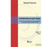 A Estrutura Da Ação Social: Weber - Um Estudo De Teoria Social Com Especial Referência A Um Grupo De Autores Europeus Recentes (Volume 2) Talcott Parsons (Auteur)