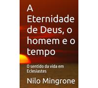 A Eternidade de Deus, o homem e o tempo: O sentido da vida em Eclesiastes