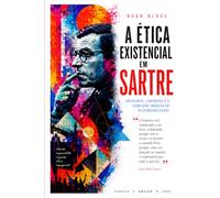 A ÉTICA EXISTENCIAL EM SARTRE: Ontologia, Liberdade e a Condição Trágica da Responsabilidade