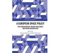 A European Space Policy: Past Consolidation, Present Challenges and Future Perspectives (Space Power and Politics) (English Edition) Format Kindle G