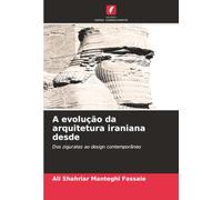 A evolução da arquitetura iraniana desde: Dos zigurates ao design contemporâneo