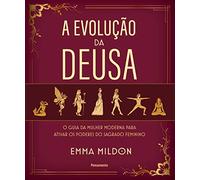 A Evolucao da Deusa - O guia da mulher moderna para ativar os poderes do sagrado feminino (Em Portugues do Brasil)