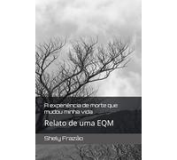 A experiência de morte que mudou minha vida: Relato de uma EQM