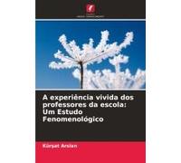 A Experiência Vivida Dos Professores Da Escola: Um Estudo Fenomenológico