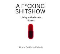 A f*cking shitshow: Living with chronic illness