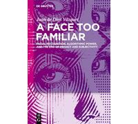 A Face Too Familiar: Facial Recognition, Algorithmic Power, and the End of Privacy and Subjectivity