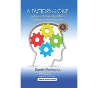 A Factory of One : Applying Lean Principles to Banish Waste and Improve Your Personal Performance