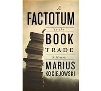 A Factotum in the Book Trade by Marius Kociejowski Marius Kociejowski (Auteur)