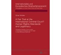 A Fair Trial At The International Criminal Court? Human Rights Standards And Legitimacy