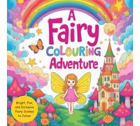 A Fairy Colouring Adventure: Where Little Fairies Come to Life with Colour