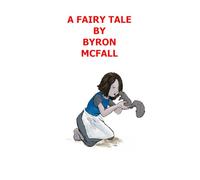 A FAIRY TALE BY BYRON MCFALL