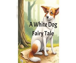 A Fairy tale cute dog story: Bed time stories for kids. 30 Pages Format Size 8.5 X 11 inches (21.59 X 27.94 cm)