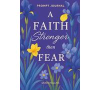 A Faith Stronger Than Fear Guided Prompts: A Guided Christian Journal to Overcome Fear or Anxiety With Faith, Strengthen Trust, & Embrace God's Peace