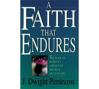 A Faith That Endures: The Book of Hebrews Applied to the Real Issues of Life