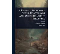 A Faithful Narrative of the Conversion and Death of Count Struensee